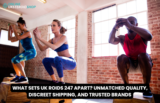 WHAT SETS UK ROIDS 247 APART? UNMATCHED QUALITY, DISCREET SHIPPING, AND TRUSTED BRANDS